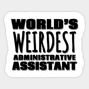 World's Weirdest Administrative Assistant Sticker